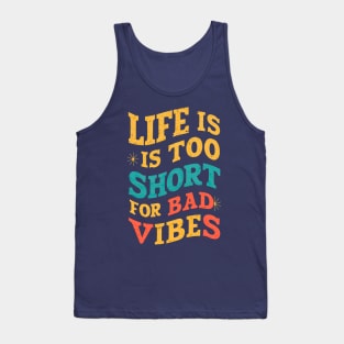 Life is too short for bad vibes Tank Top